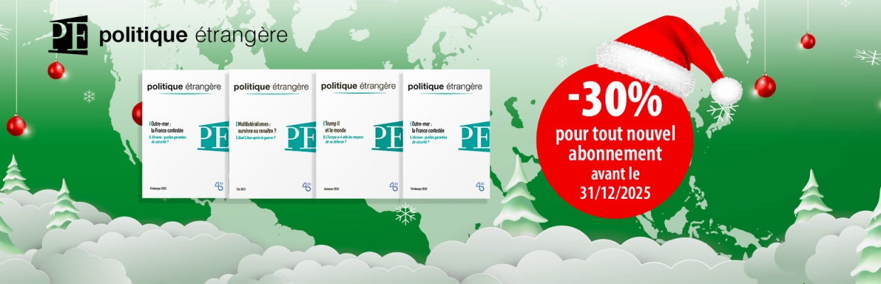 Abonnez-vous à la revue Politique étrangère :  -30% jusqu'au 31 décembre 2025