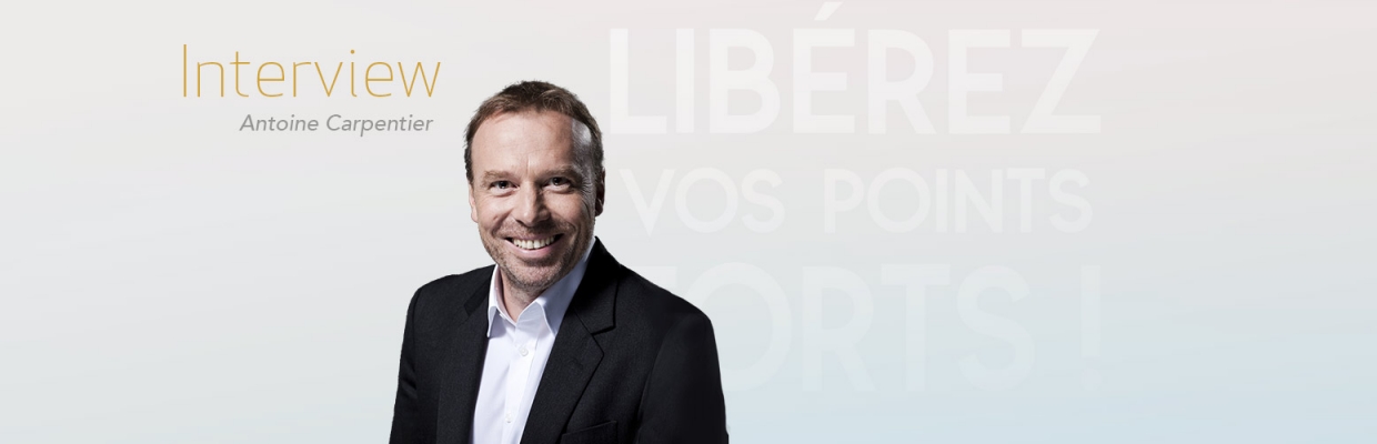 Libérez vos points forts ! Interview Antoine Carpentier