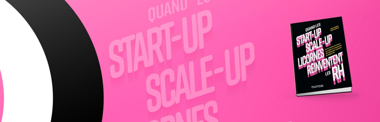 Quand les start-up, scale-up et licornes réinventent les RH