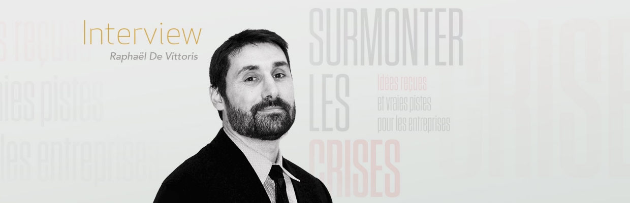 Surmonter les crises -  Interview de Raphaël De Vittoris