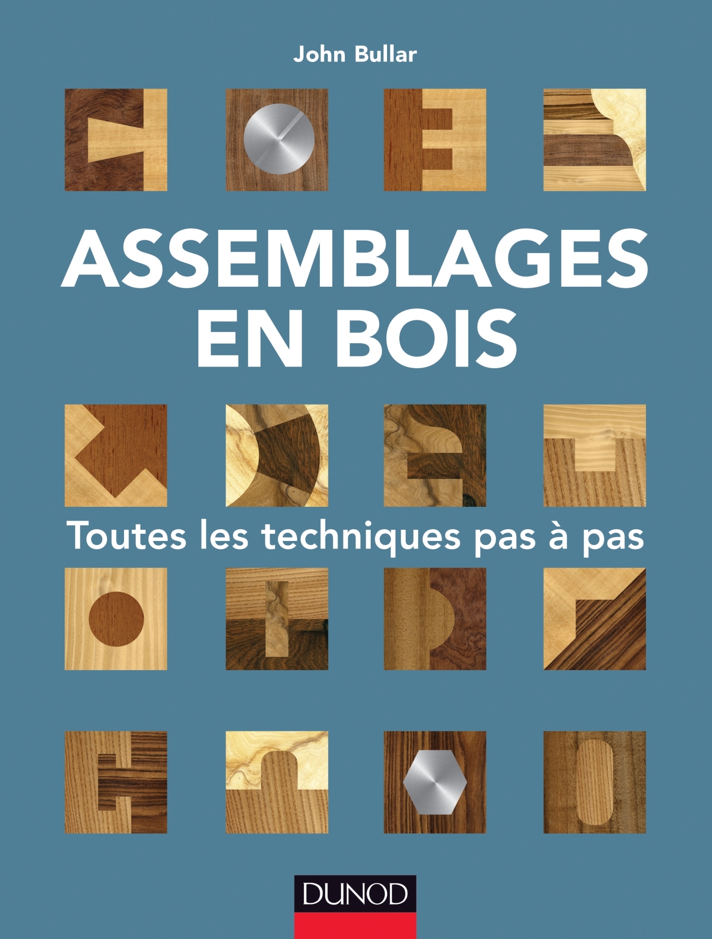 Assemblages en bois - Toutes les techniques pas à pas Toutes les techniques  pas à pas - broché - John Bullar - Achat Livre