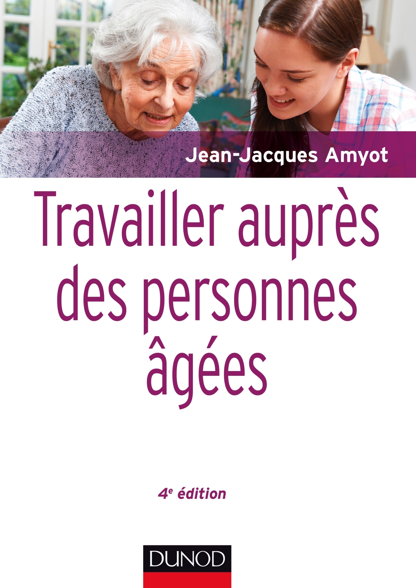 Travailler auprès des personnes âgées - Livre et ebook Vieillesse de  Jean-Jacques Amyot - Dunod