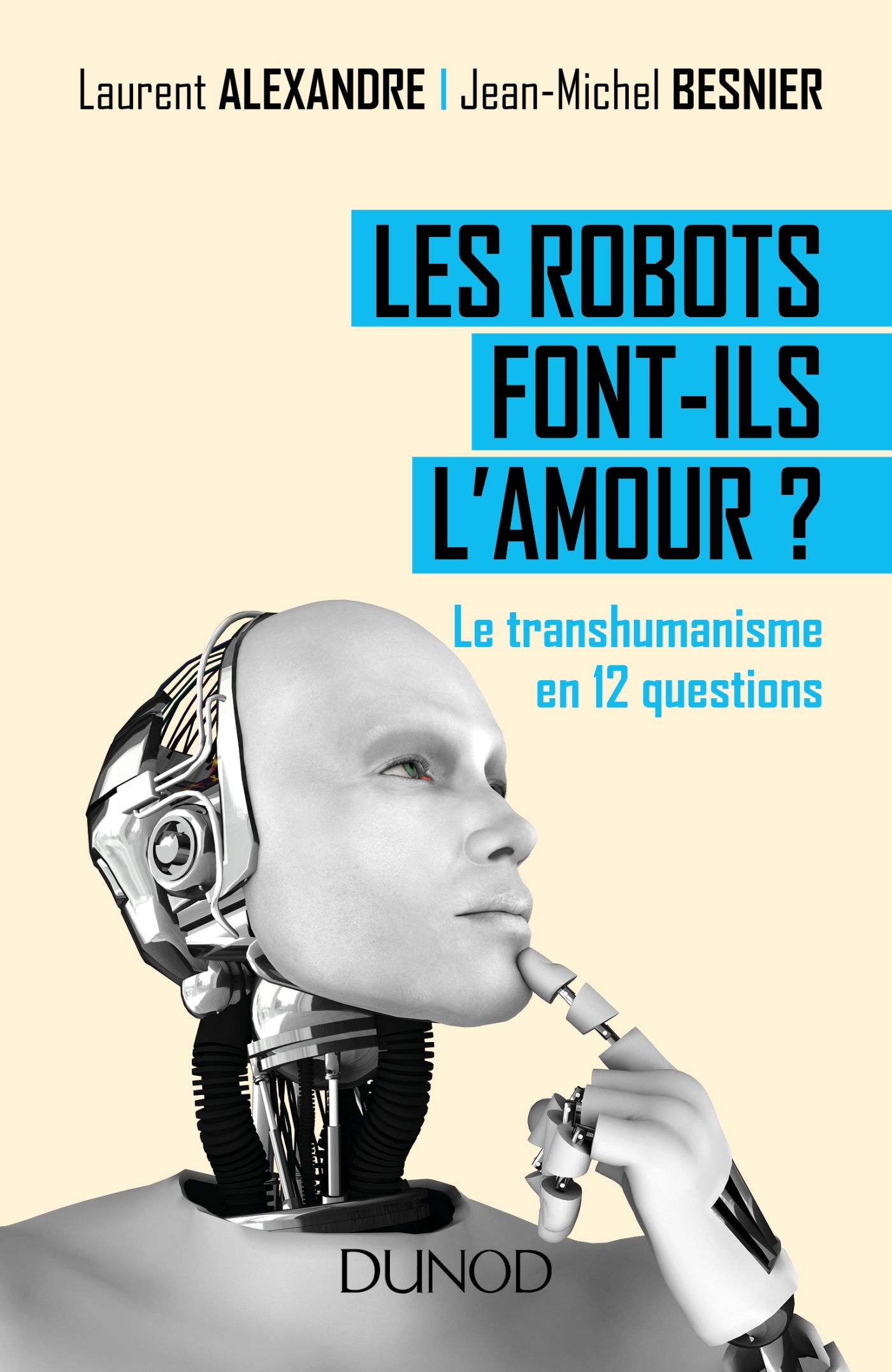 Les Robots Font Ils L Amour Le Transhumanisme En 12 Questions Livre Et Ebook Generalites Et Histoire Des Sciences De Laurent Alexandre Dunod
