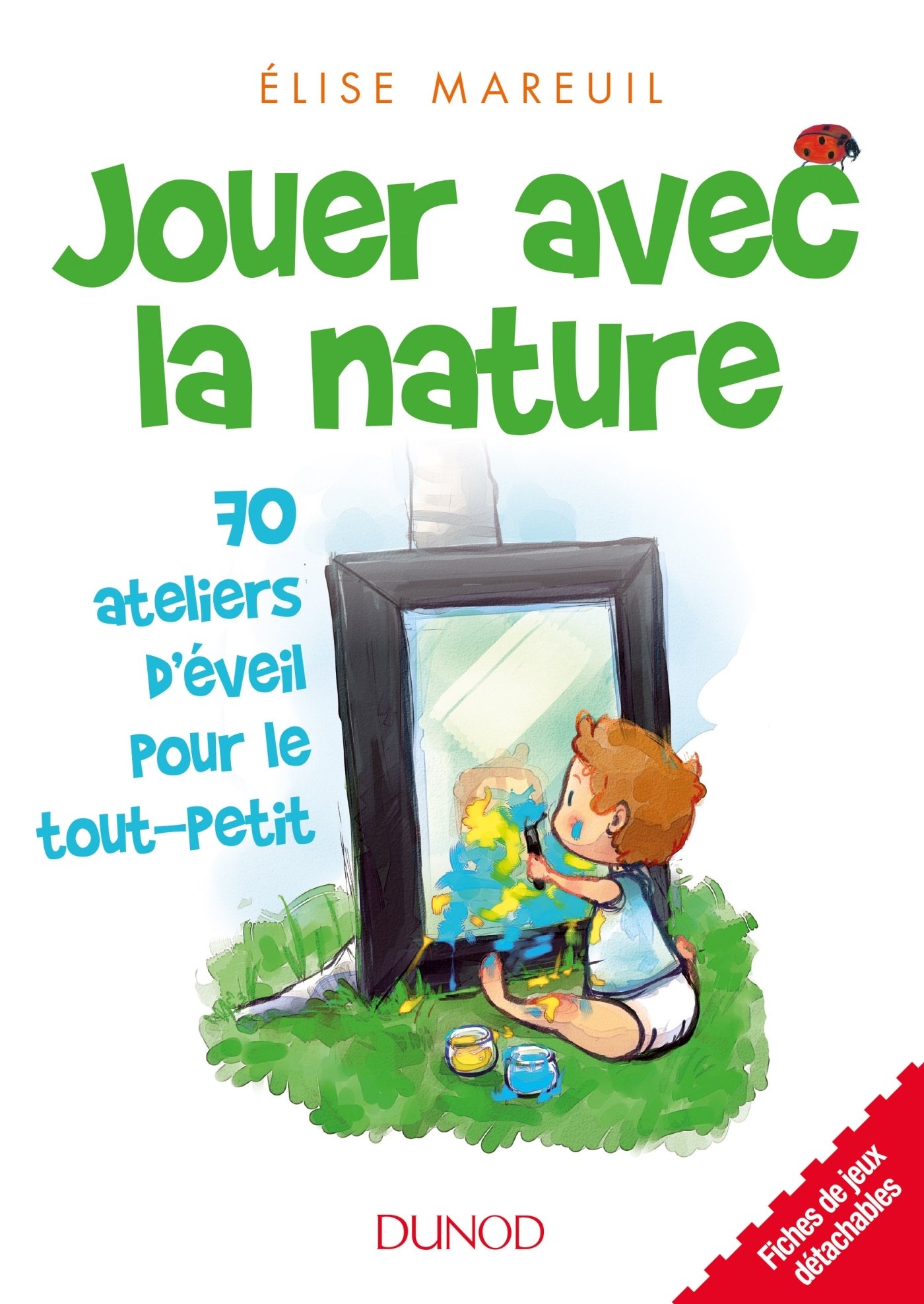 Jouer avec la nature - 70 activités d'éveil pour les tout petits - Livre  Petite enfance de Elise Mareuil - Dunod