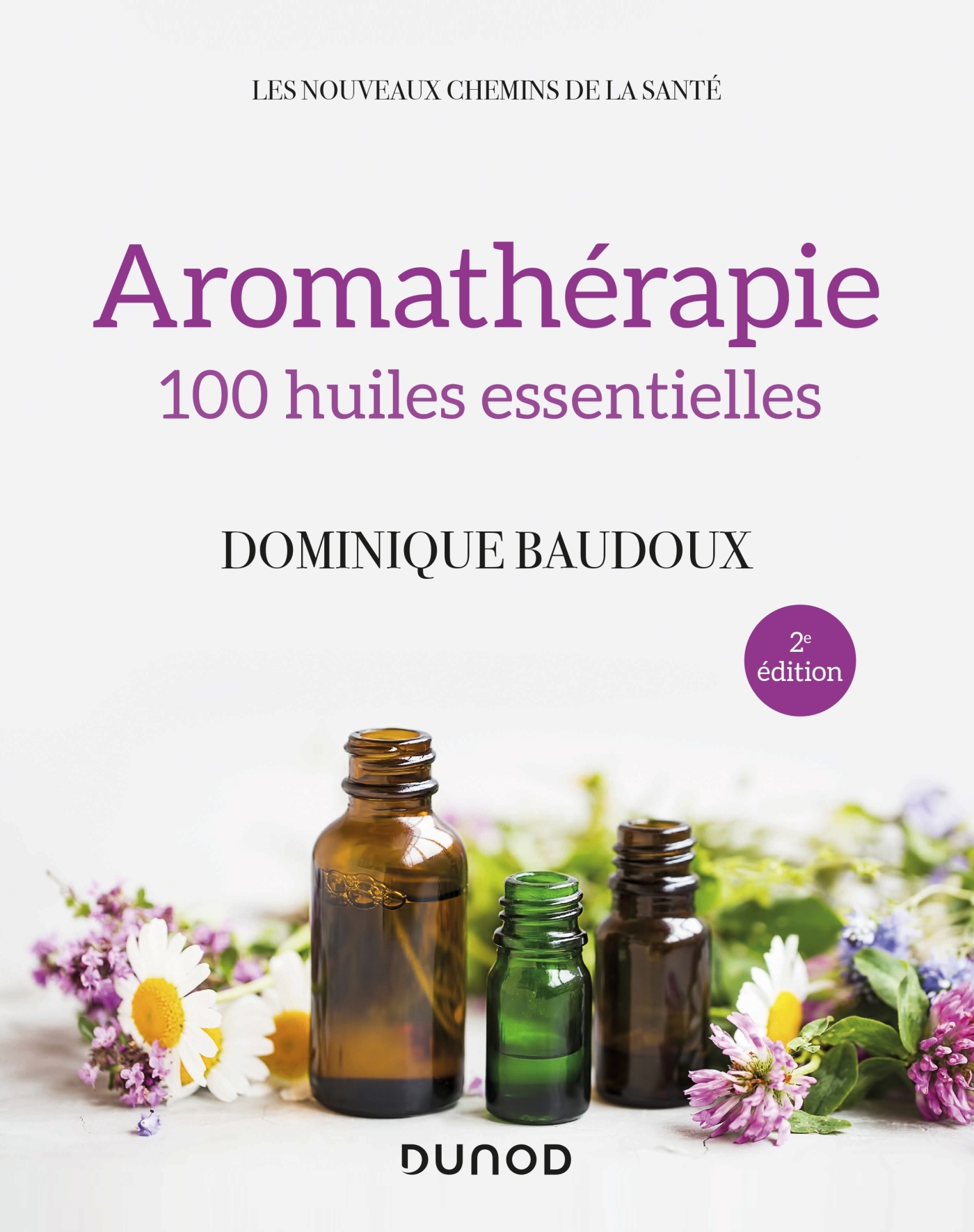 Aromathérapie - 100 huiles essentielles - Livre et ebook Thérapies  complémentaires de Dominique Baudoux - Dunod