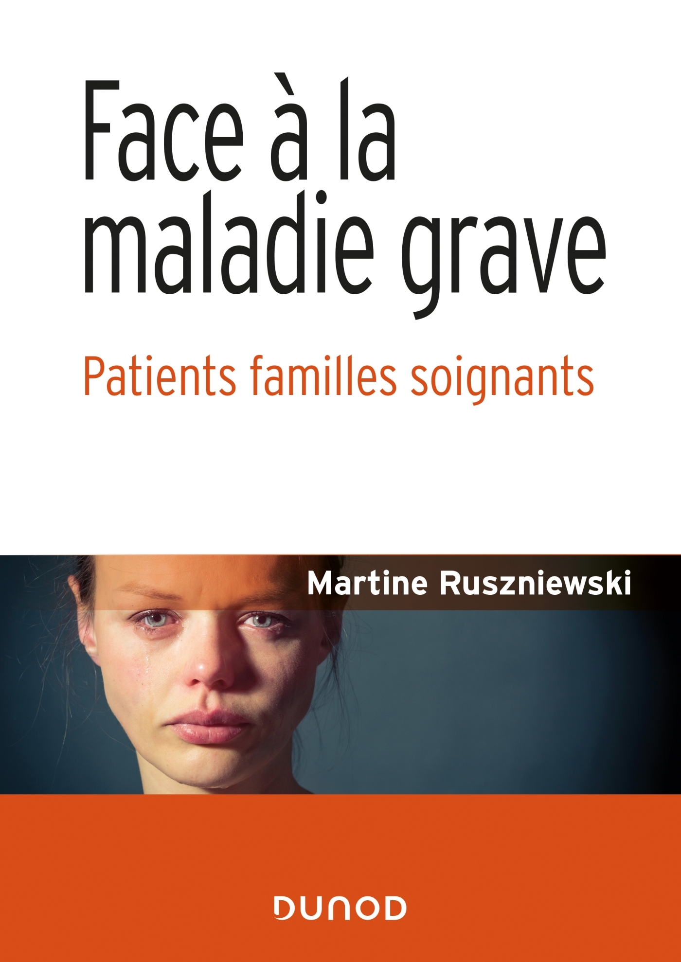 Face A La Maladie Grave Patients Familles Soignants Livre Therapies Complementaires De Martine Ruszniewski Dunod