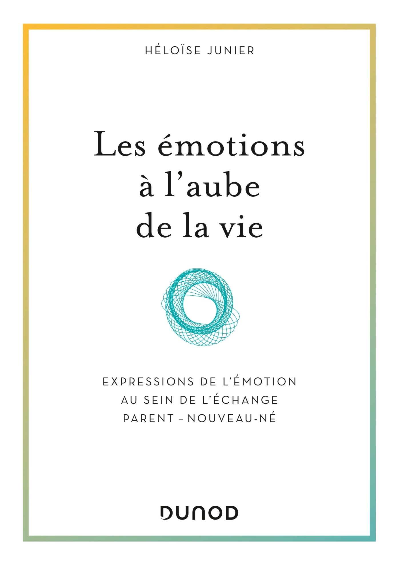 Les émotions à l'aube de la vie - Expressions de l'émotion au sein de  l'échange parent - nouveau-né - Livre et ebook Petite enfance de Héloïse  Junier - Dunod