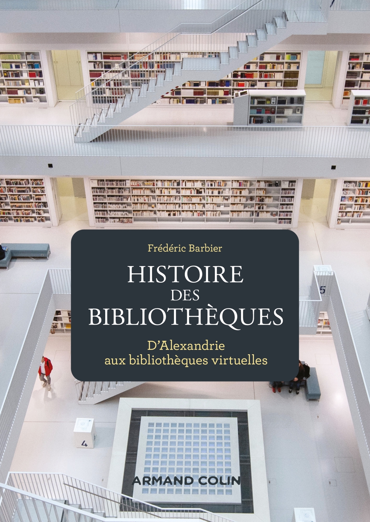 Histoire des bibliothèques - D'Alexandrie aux bibliothèques virtuelles -  Livre et ebook Histoire générale de Frédéric Barbier - Dunod