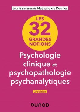 Les 32 grandes notions de psychologie clinique et psychopathologie psychanalytiques