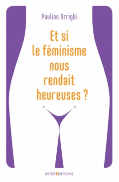 Et si le féminisme nous rendait heureuses ?