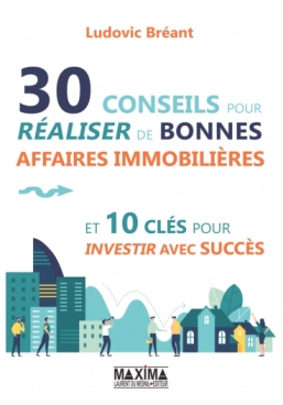 30 conseils pour réaliser de bonnes affaires immobilières et 10 clés pour investir avec succès