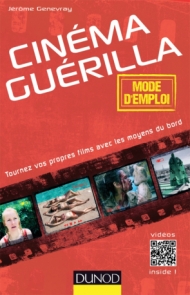 Cinéma guérilla - mode d'emploi