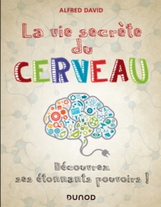 La vie secrète du cerveau