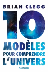 Dix modèles pour comprendre l'univers