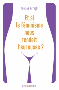 Et si le féminisme nous rendait heureuses ?