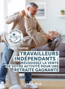 Travailleurs indépendants : réussissez la vente de votre activité pour une retraite gagnante