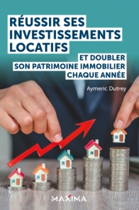 Réussir ses investissements locatifs