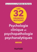 Les 32 grandes notions de psychologie clinique et psychopathologie psychanalytiques