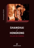 Shanghai / Hongkong, villes de cinéma