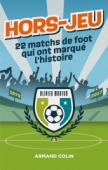 Hors-Jeu - 22 matchs de foot qui ont marqué l'histoire