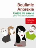 Boulimie-Anorexie : Guide de survie pour vous et vos proches