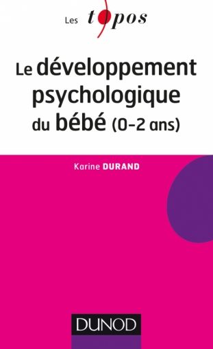 Le Developpement Psychologique Du Bebe 0 2 Ans Livre Et Ebook Psychologie Cognitive De Karine Durand Dunod