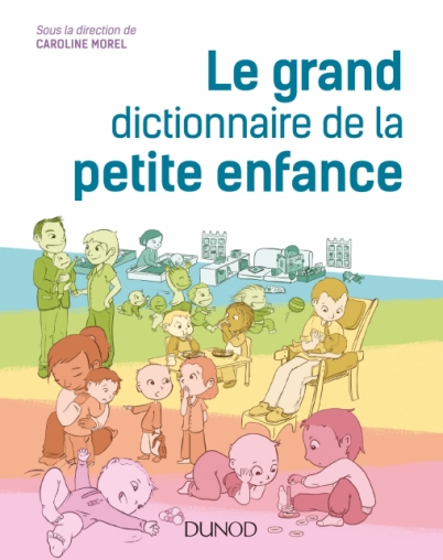 /DUNOD/2018/9782100779871-001-X.jpeg Le grand dictionnaire de la petite enfance