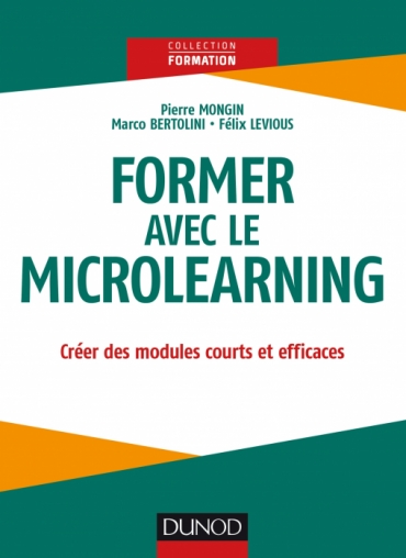 Former Avec Le Microlearning Creer Des Modules Courts Et Efficaces Livre Et Ebook Ressources Humaines Et Formation De Pierre Mongin Dunod