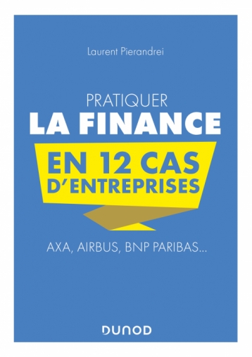 Pratiquer la Finance en 12 cas d'entreprises