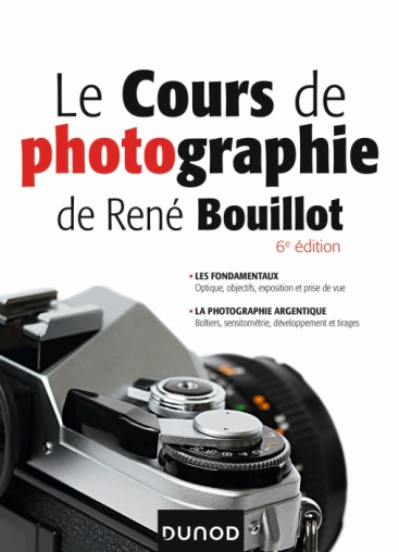 Le cours de photographie de René Bouillot - Fondamentaux, photographie  argentique - Livre Photographie de René Bouillot - Dunod