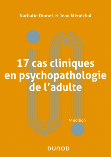 17 cas cliniques en psychopathologie de l'adulte