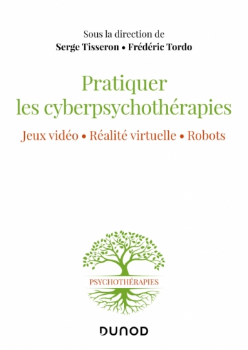 Pratiquer les cyberpsychothérapies - Jeux vidéo. Réalité virtuelle. Robots.