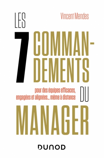 Les 7 commandements du manager : pour des équipes efficaces, engagées et alignées... même à distance