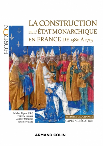 La construction de l'Etat monarchique en France de 1380 à 1715 - Capes-Agrégation