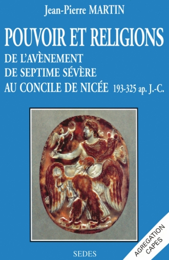 Pouvoir et religions : de l'avènement de Septime Sévère au concile de Nicée