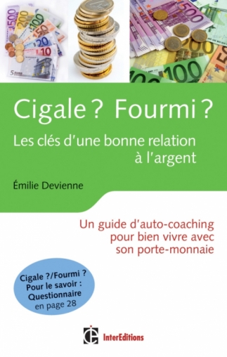 Cigale ? Fourmi ? Les clés d'une bonne relation à l'argent - Un guide d' auto-coaching pour bien vivre avec son porte-monnaie - Livre et ebook  Patrimoine, finances personnelles de Emilie Devienne 