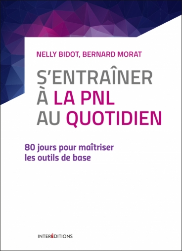 S Entrainer A La Pnl Au Quotidien 80 Jours Pour Maitriser Les Outils De Base Livre Et Ebook Mieux Etre De Nelly Bidot Dunod