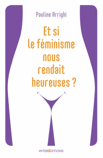 Et si le féminisme nous rendait heureuses ?