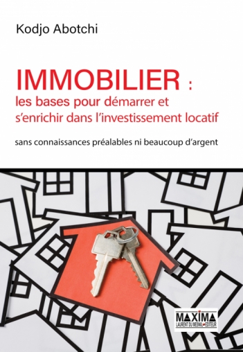 Immobilier : les bases pour démarrer et s'enrichir dans l'investissement locatif