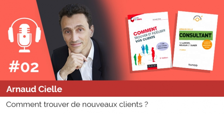 02- PODCAST-UP - Comment trouver de nouveaux clients ? Arnaud Cielle