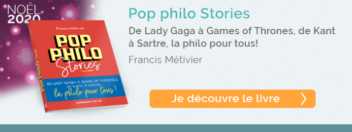 Pop philo Stories De Lady Gaga à Games of Thrones, de Kant à Sartre, la philo pour tous!