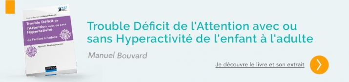 Trouble Déficit de l’Attention avec ou sans Hyperactivité de l’enfant à l’adulte (Manuel Bouvard)