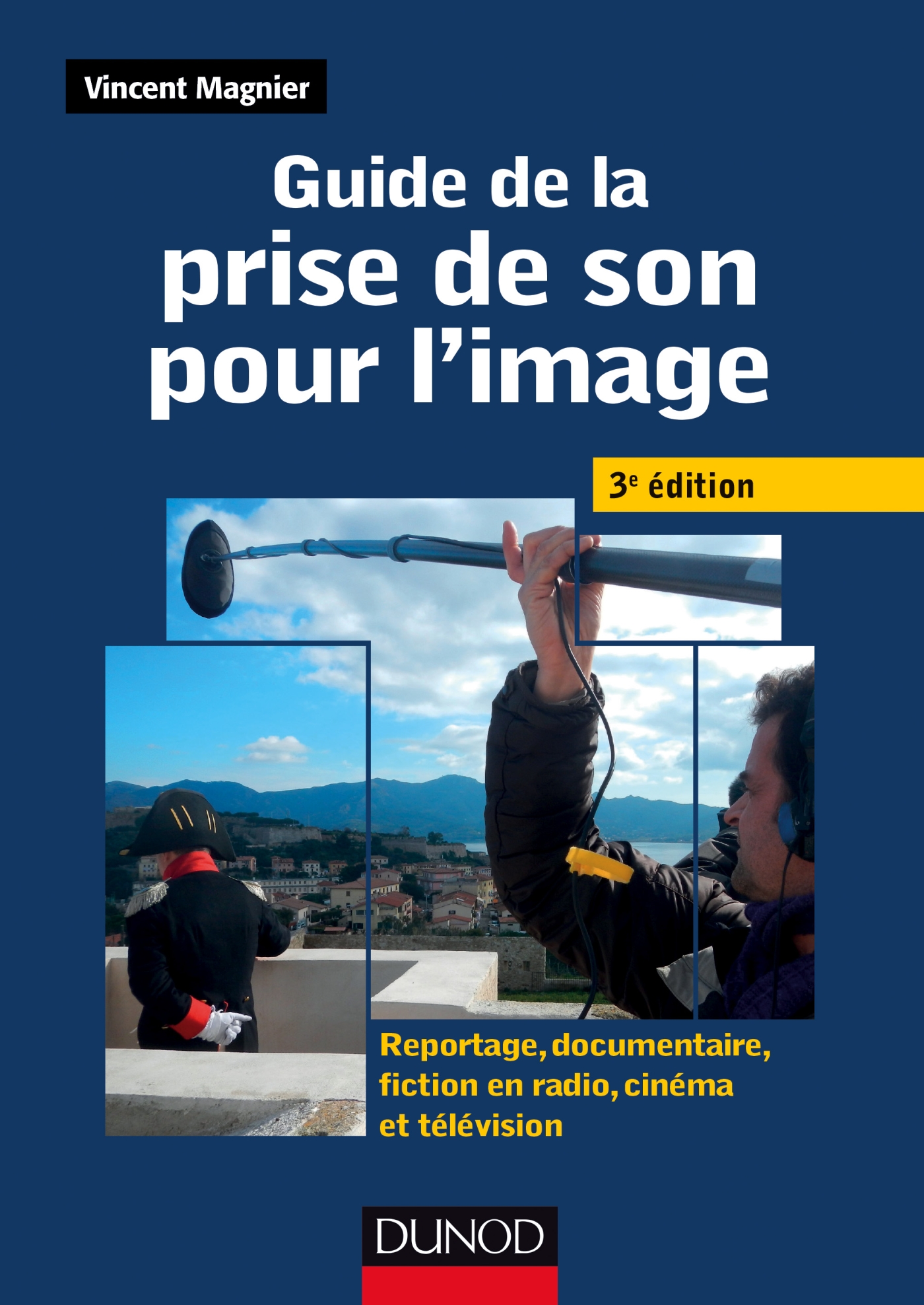 Guide de la prise de son pour l'image - Reportage, documentaire, fiction en radio, cinéma et télévision - Livre Cinéma et télévision de Vincent Magnier - ...