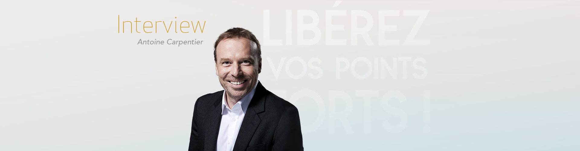 Libérez vos points forts ! Interview Antoine Carpentier